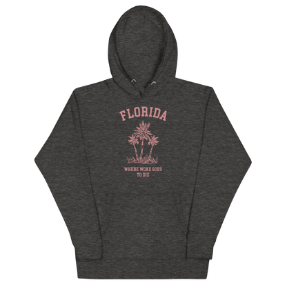 Florida - Where Woke Goes To Die Hoodie