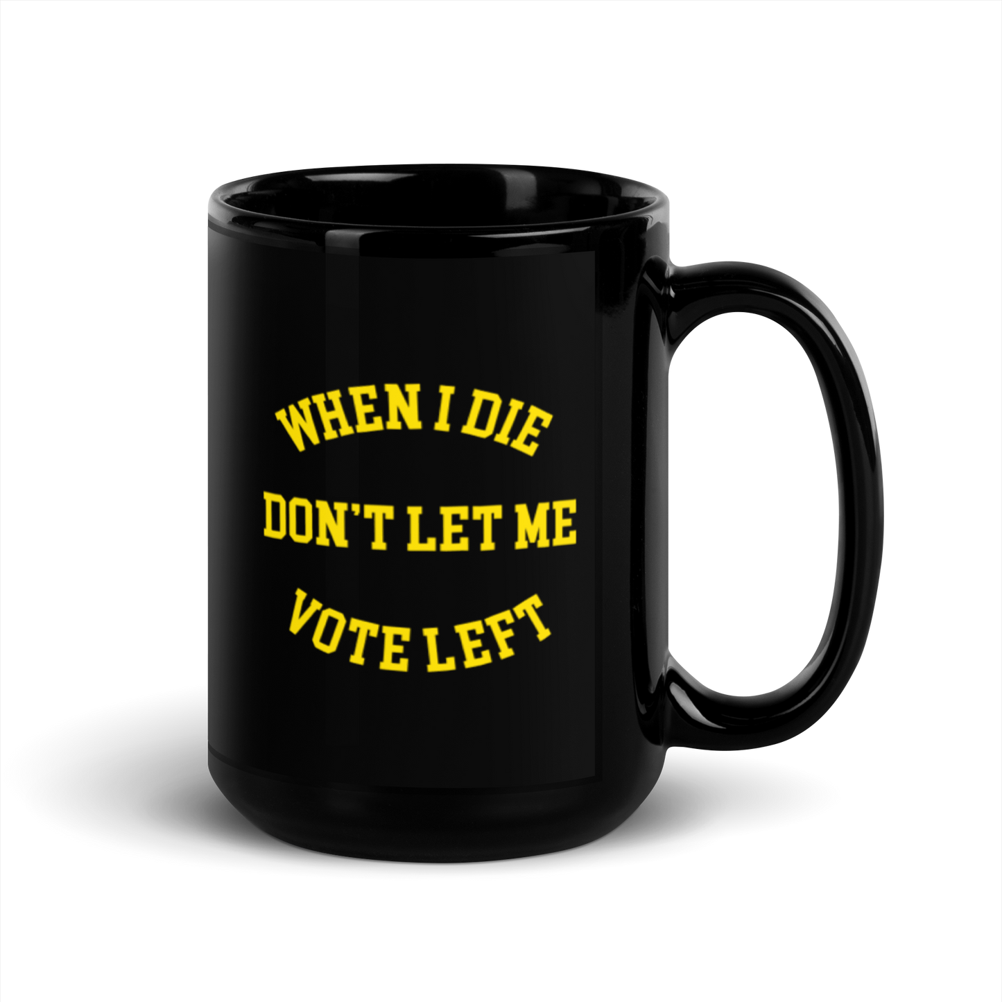 When I Die Don't Let Me Vote Left Mug