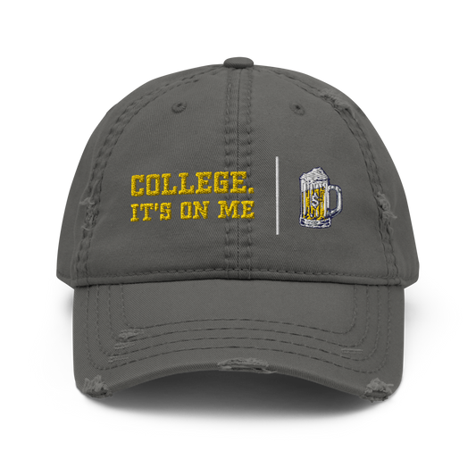 College. It's On Me - Distressed Dad Hat