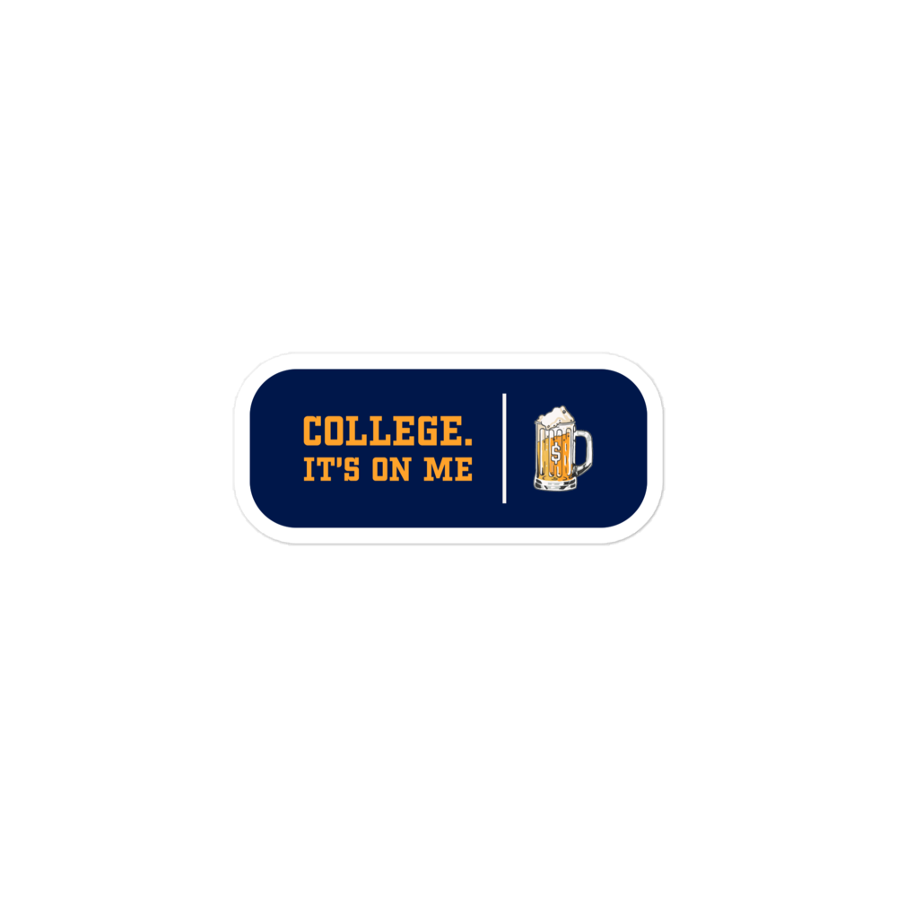 College. It's On Me Sticker