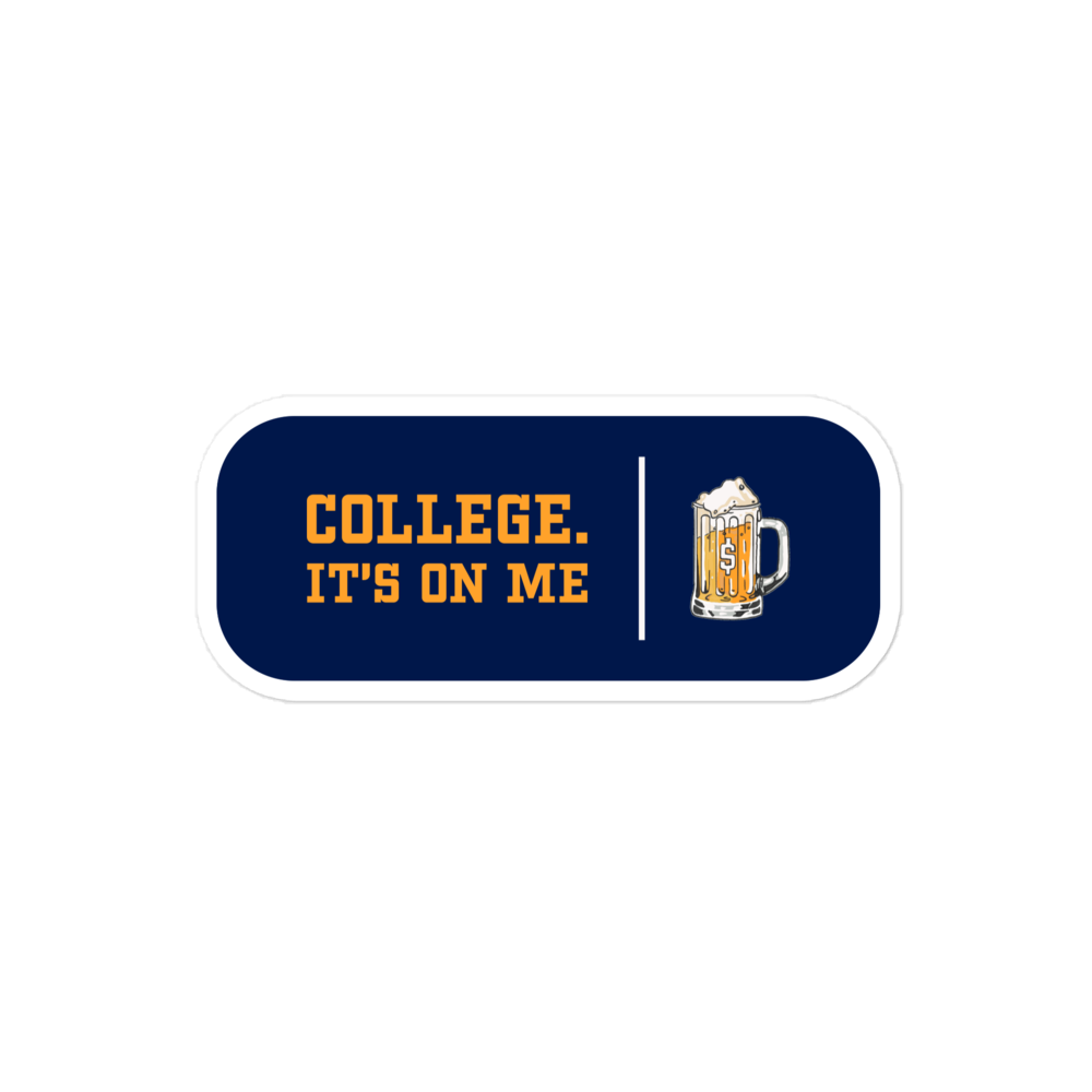 College. It's On Me Sticker