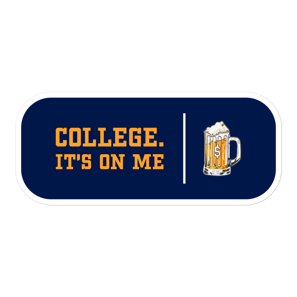 College. It's On Me Sticker