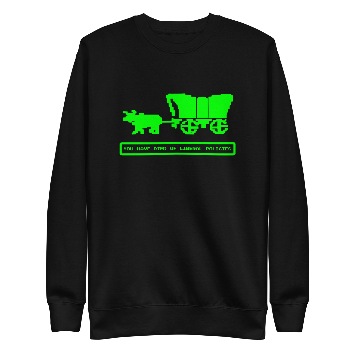 You Have Died Of Liberal Policie Sweatshirt