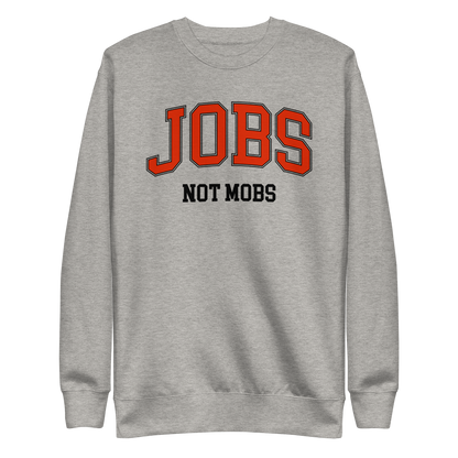 Jobs Not Mobs Sweatshirt