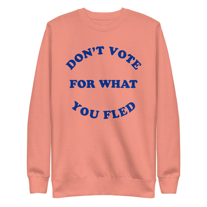 Don't Vote For What You Fled Sweatshirt