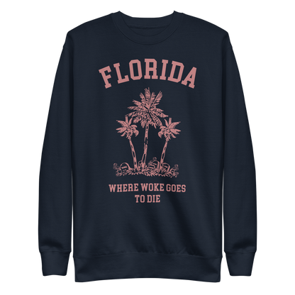 Florida - Where Woke Goes To Die Sweatshirt