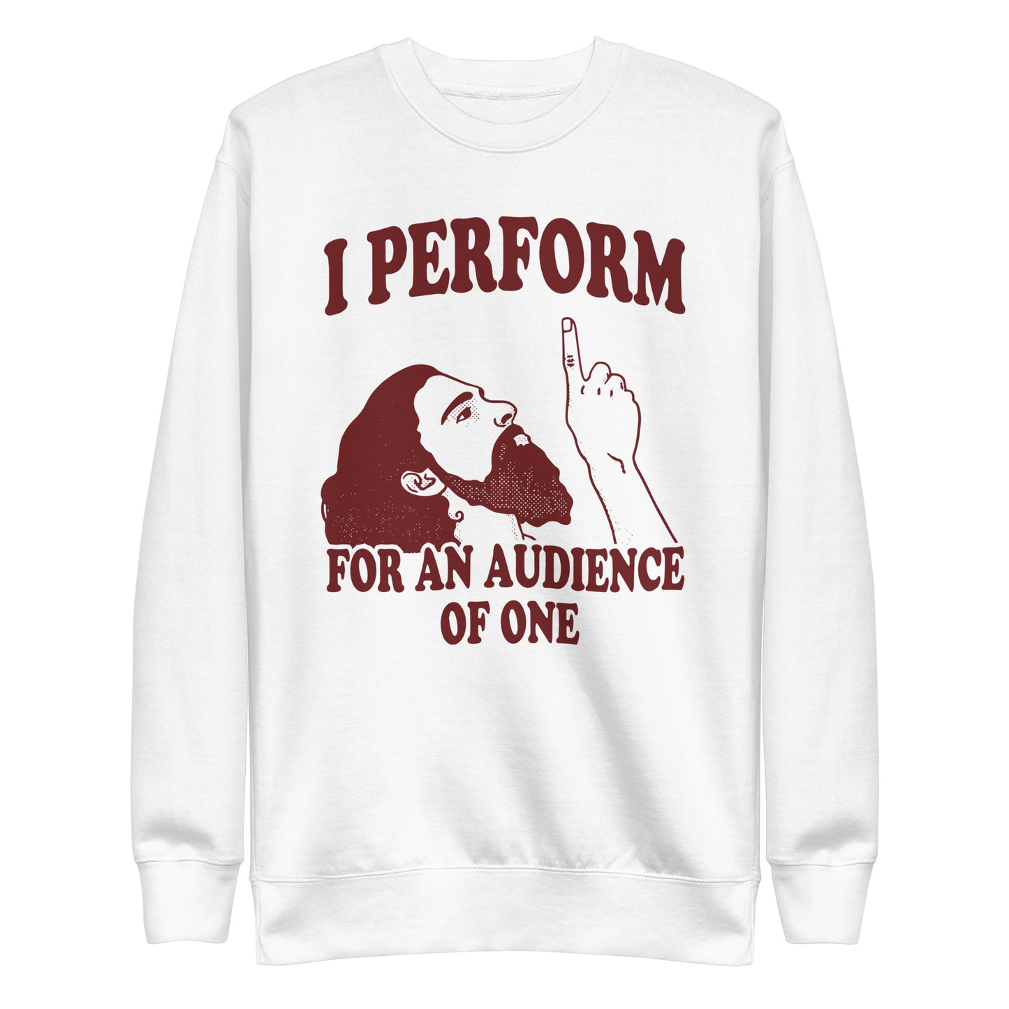 I Perform For An Audience of One Sweatshirt