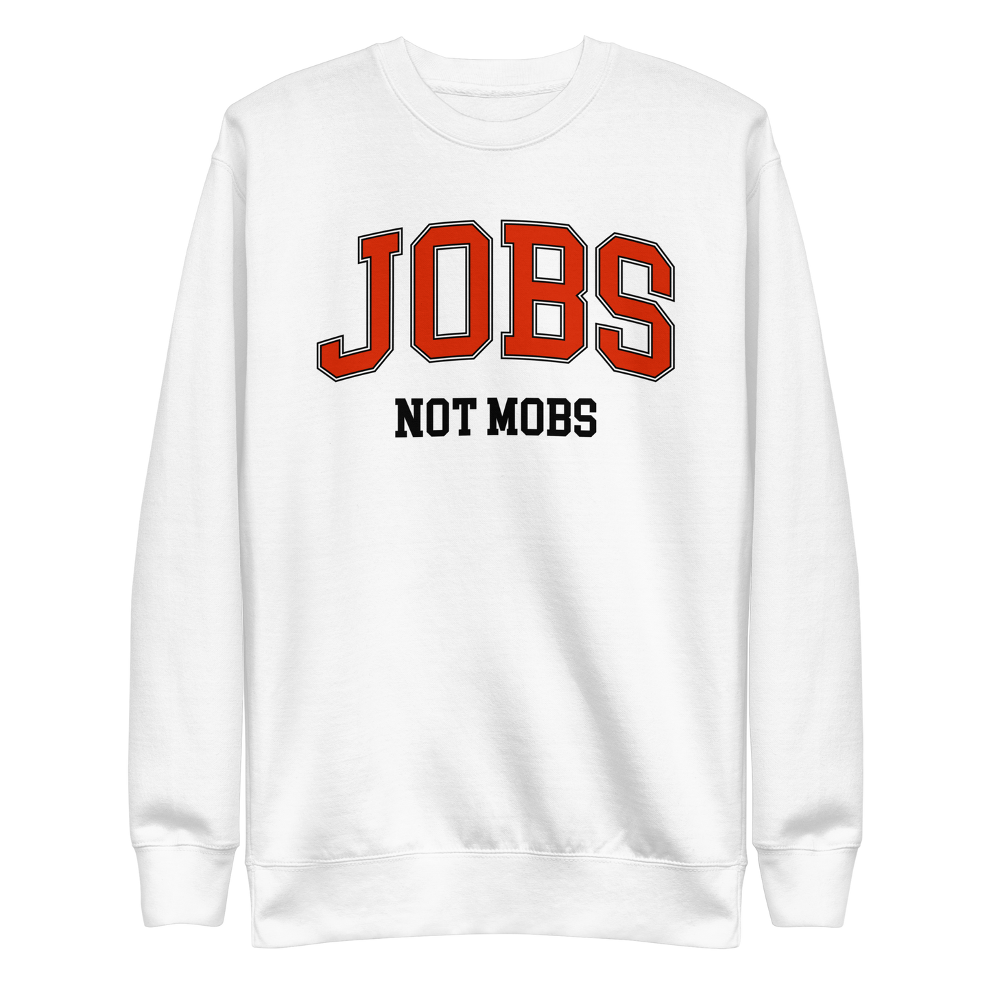 Jobs Not Mobs Sweatshirt