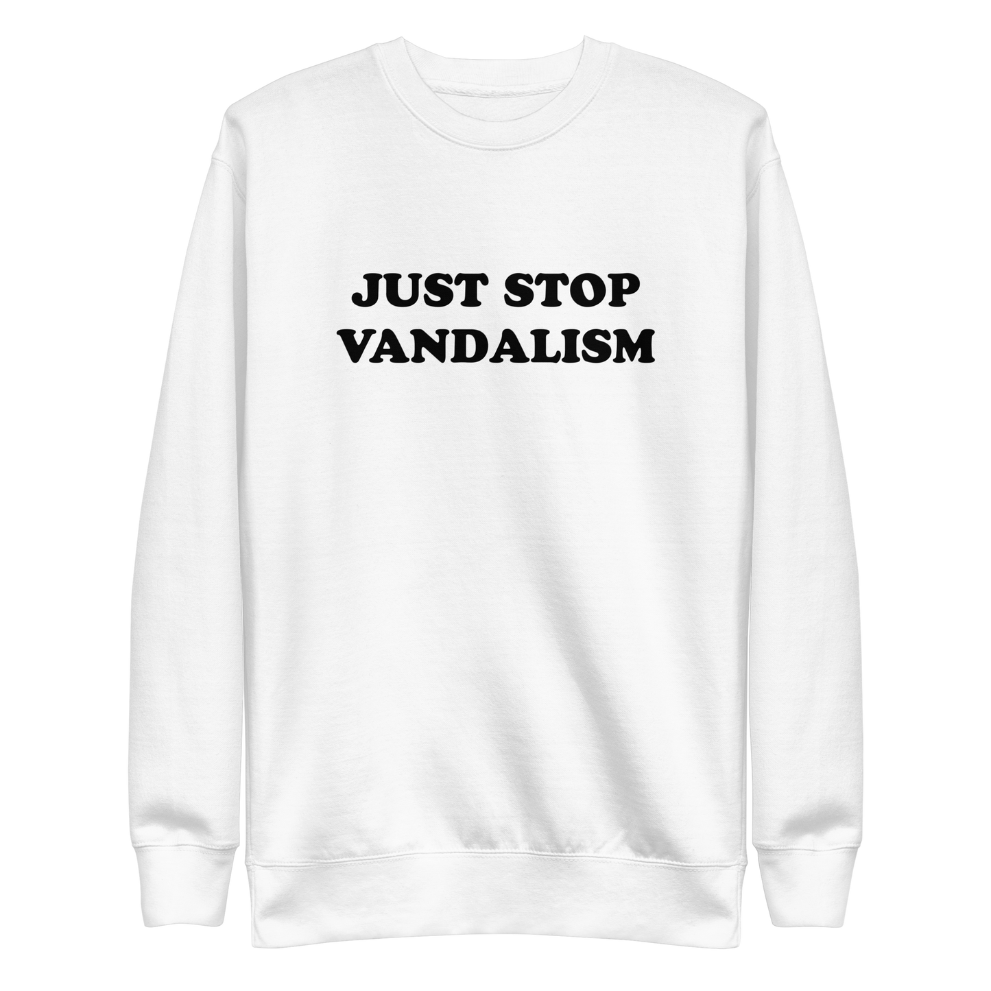Just Stop Vandalism Sweatshirt