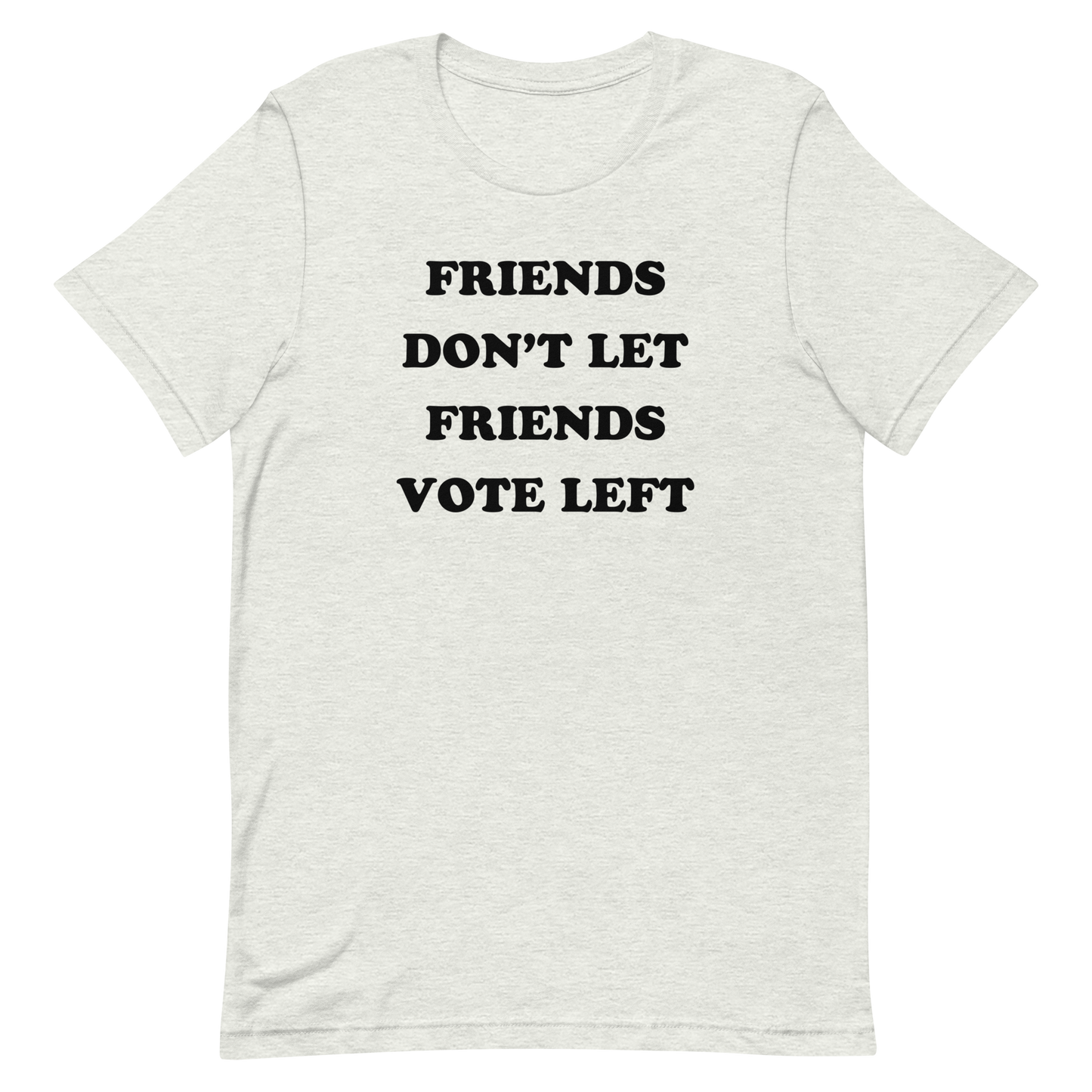 Friends Don't Let Friends Vote Left T-shirt