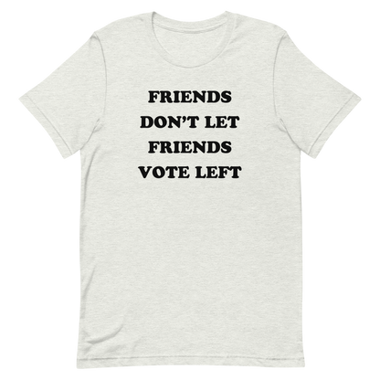 Friends Don't Let Friends Vote Left T-shirt