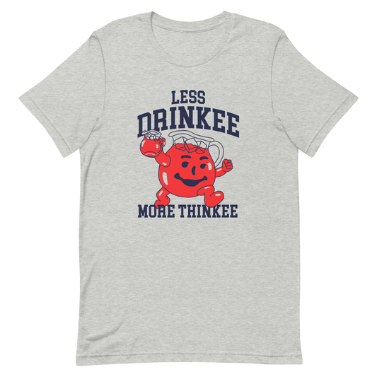Less Drinkee More Thinkee T-shirt