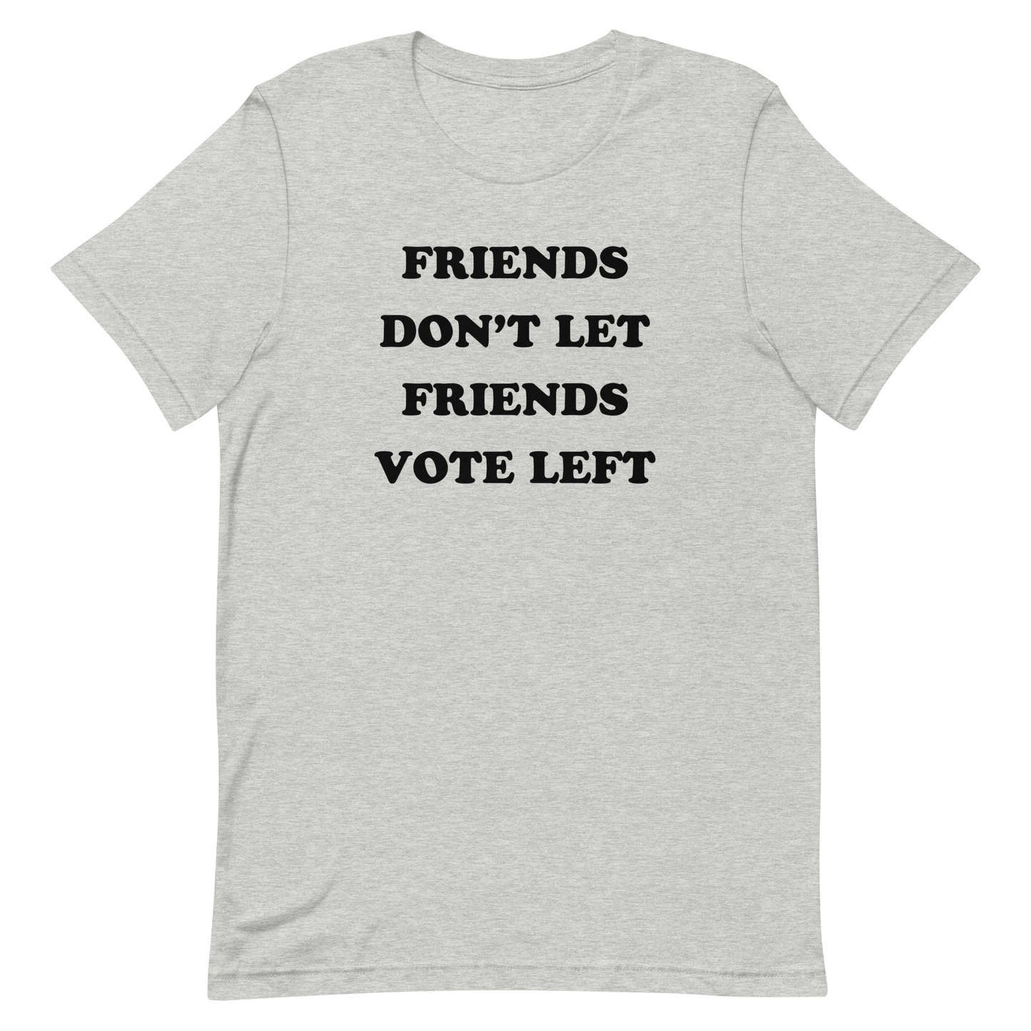 Friends Don't Let Friends Vote Left T-shirt