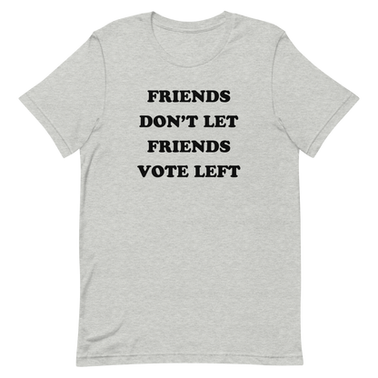 Friends Don't Let Friends Vote Left T-shirt