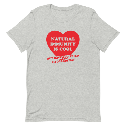 Natural Immunity Is Cool T-shirt