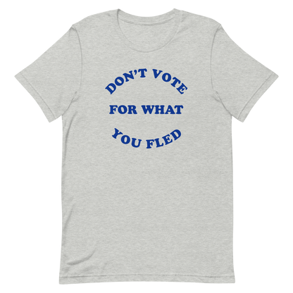 Don't Vote For What You Fled T-shirt