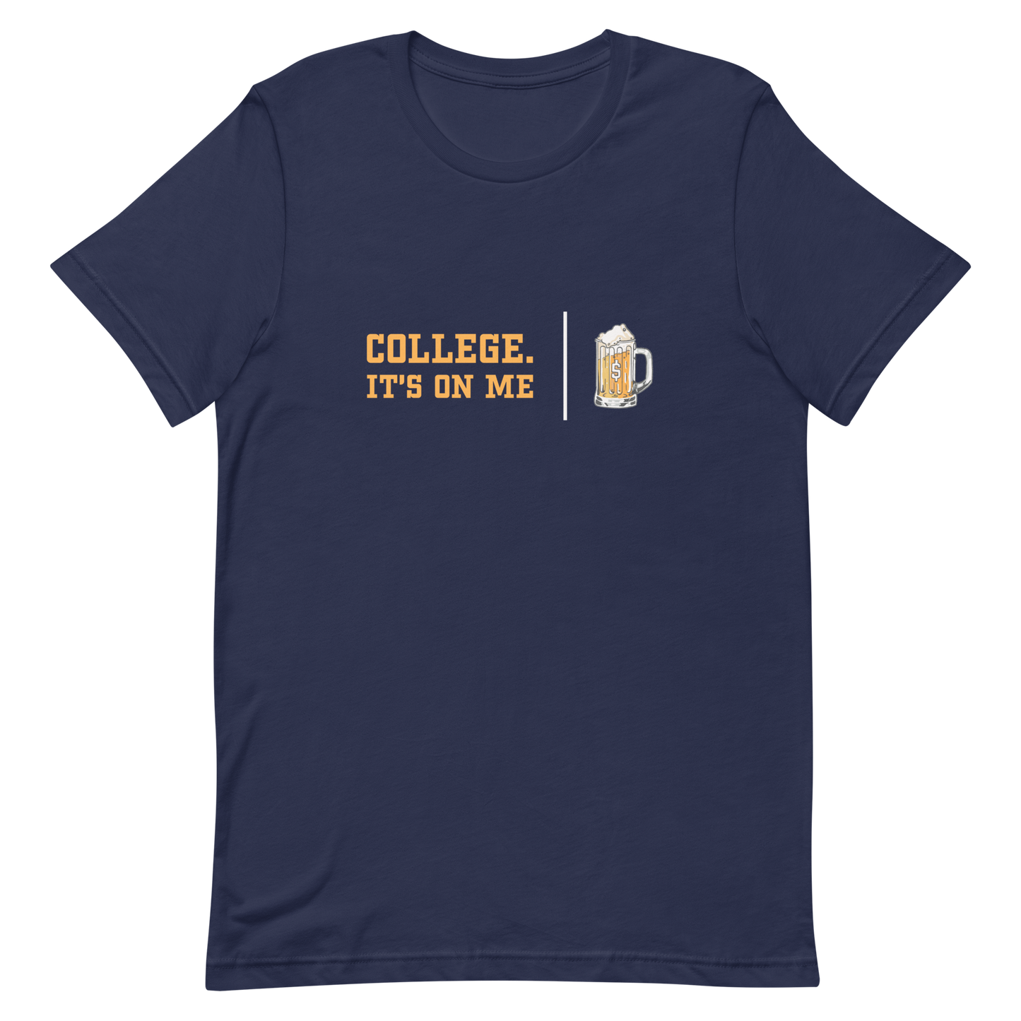 College. It's On Me T-shirt