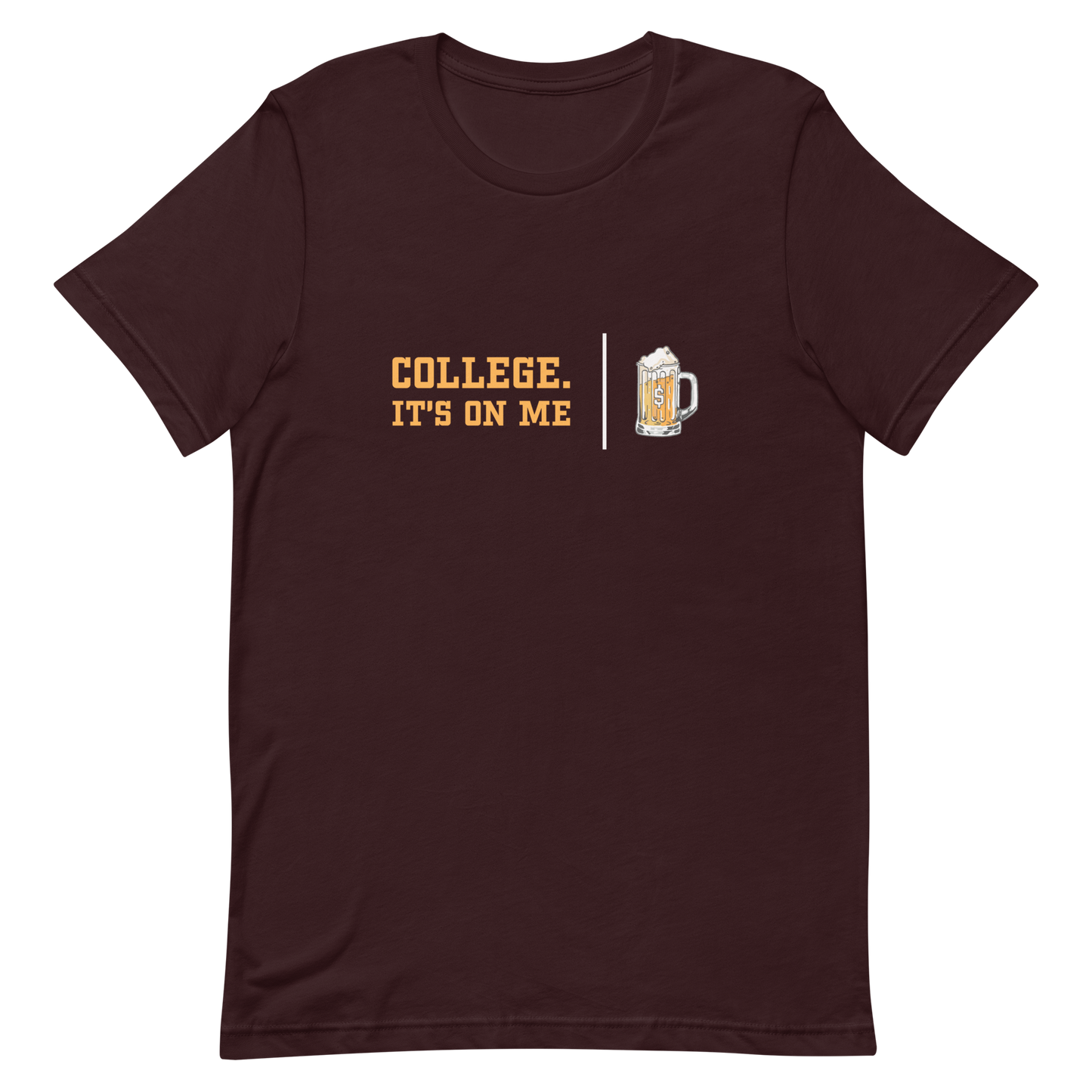 College. It's On Me T-shirt