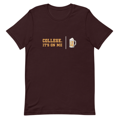 College. It's On Me T-shirt