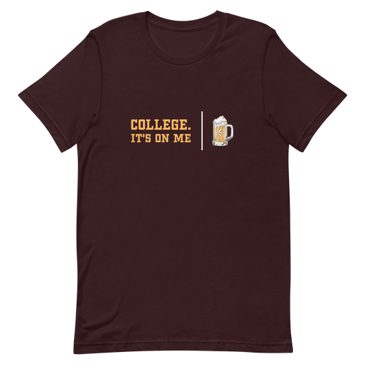College. It's On Me T-shirt