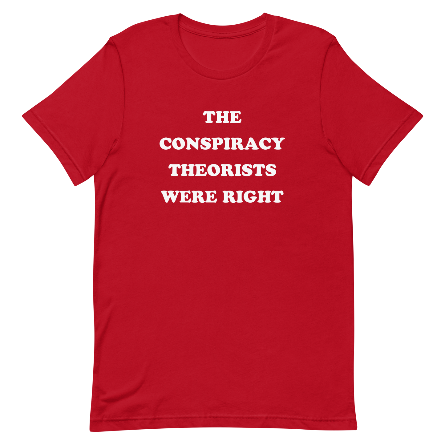 The Conspiracy Theorists Were Right T-shirt
