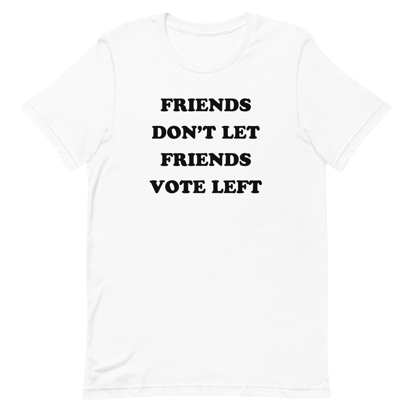 Friends Don't Let Friends Vote Left T-shirt