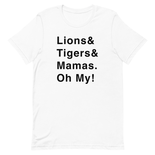 Lions & Tigers & Mamas. Oh My! T-shirt