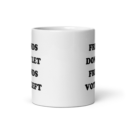 Friends Don't Let Friends Vote Left Mug