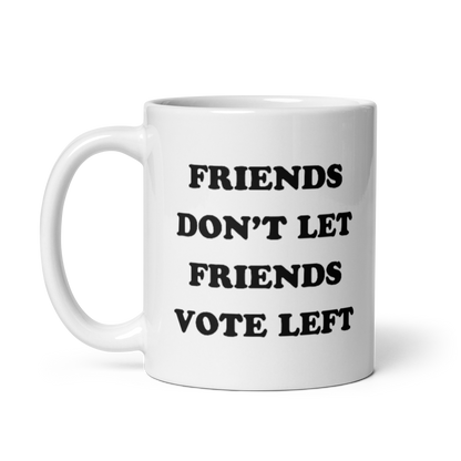 Friends Don't Let Friends Vote Left Mug