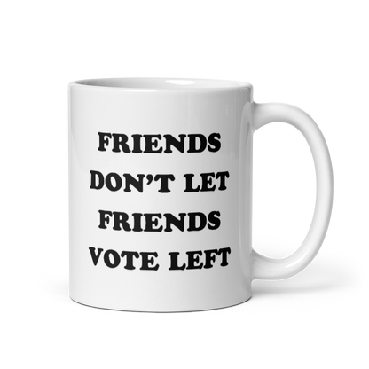 Friends Don't Let Friends Vote Left Mug