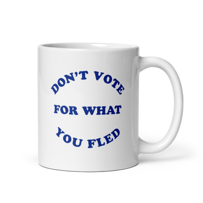 Don't Vote For What You Fled Mug