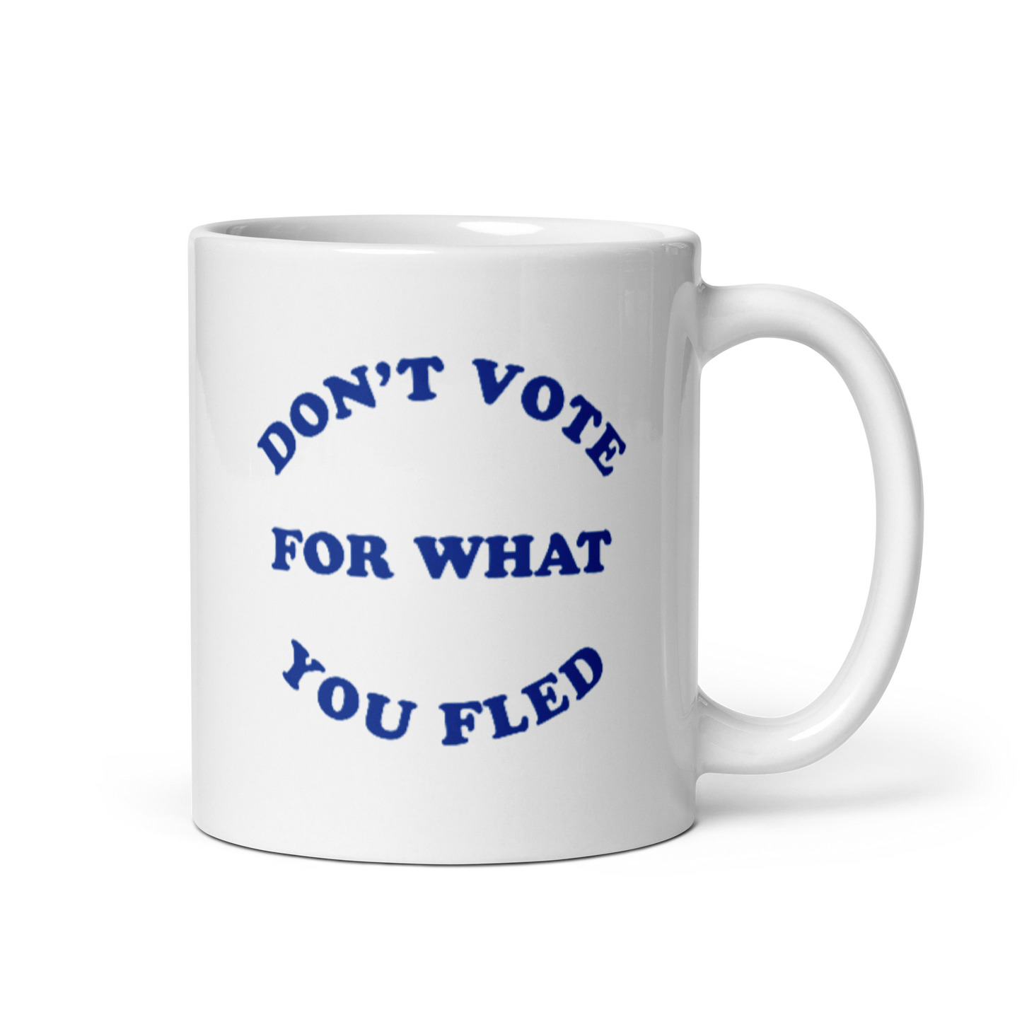Don't Vote For What You Fled Mug