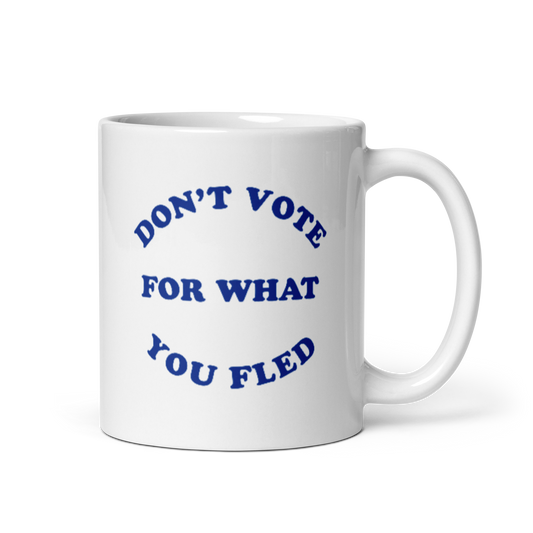 Don't Vote For What You Fled Mug