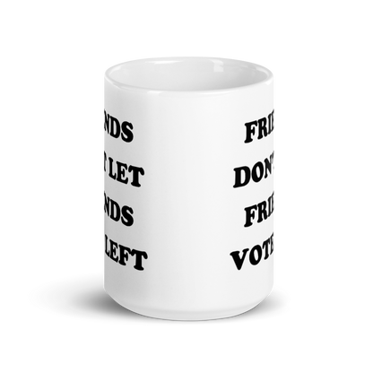 Friends Don't Let Friends Vote Left Mug