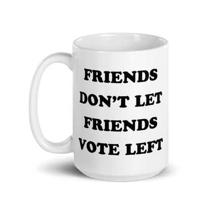 Friends Don't Let Friends Vote Left Mug