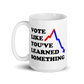Vote Like You've Learned Something Mug