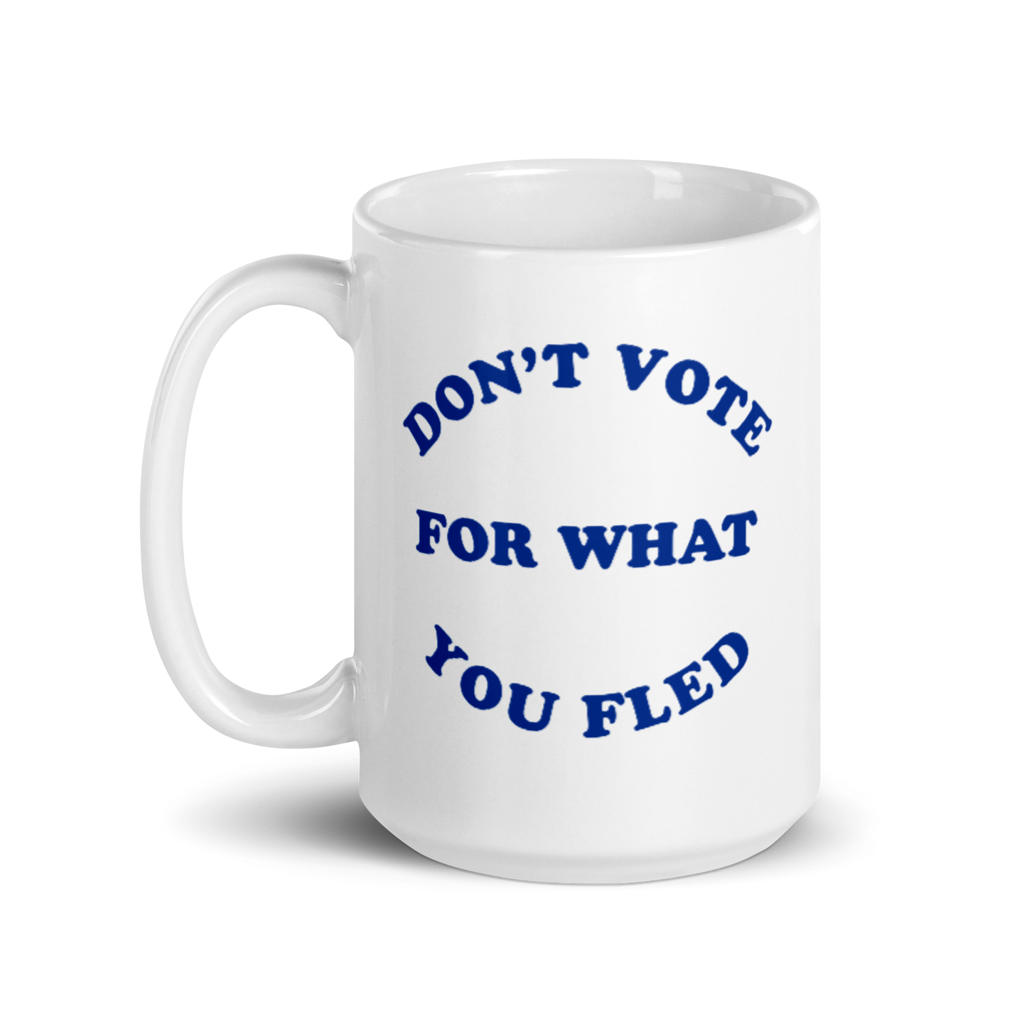 Don't Vote For What You Fled Mug