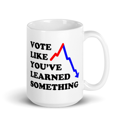 Vote Like You've Learned Something Mug