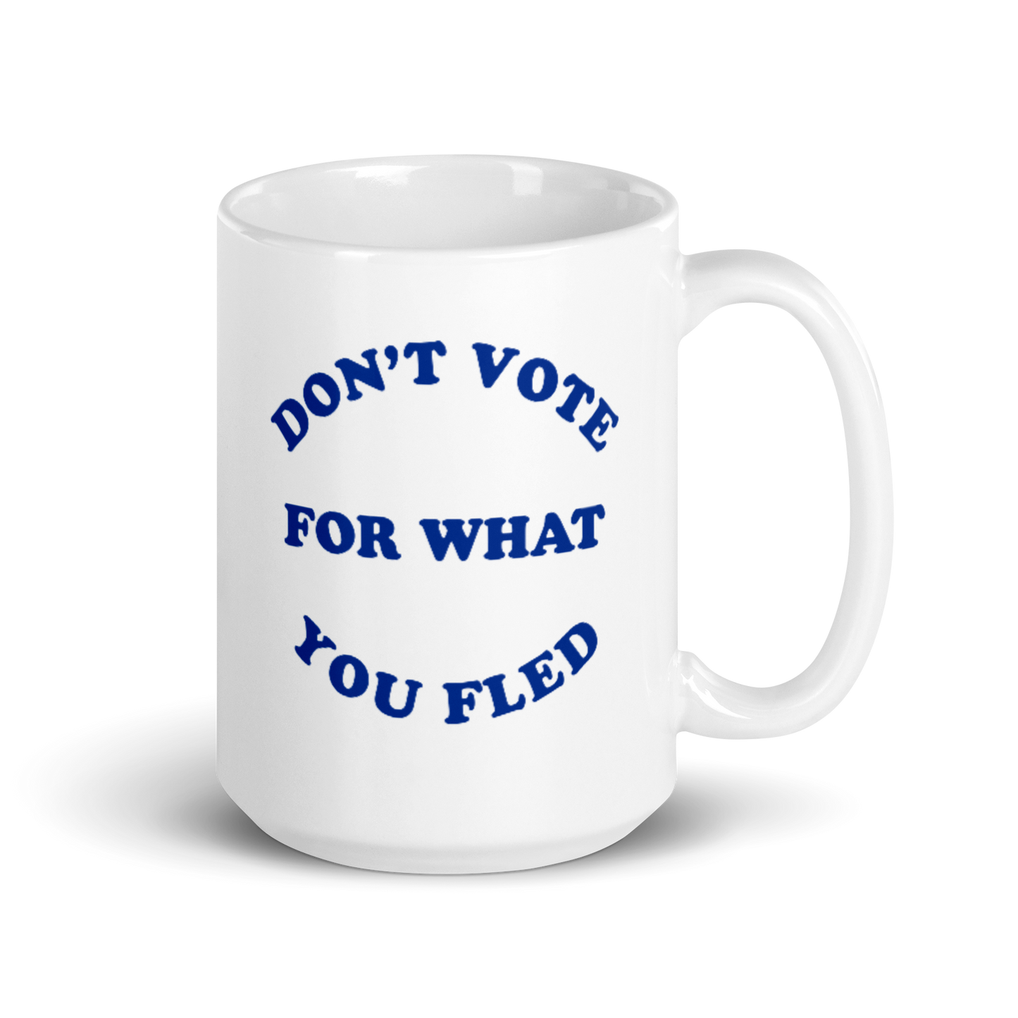 Don't Vote For What You Fled Mug