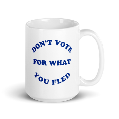 Don't Vote For What You Fled Mug